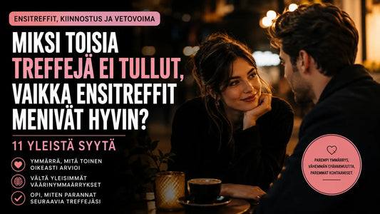 Miksi toisia treffejä ei tullut, vaikka ensitreffit menivät hyvin? 11 yleistä syytä